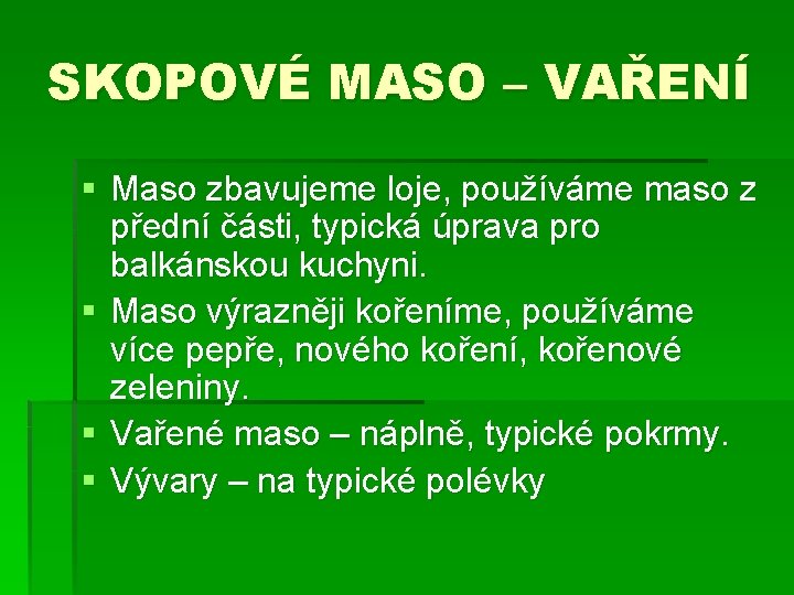 SKOPOVÉ MASO – VAŘENÍ § Maso zbavujeme loje, používáme maso z přední části, typická