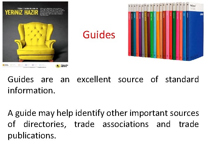 Guides are an excellent source of standard information. A guide may help identify other