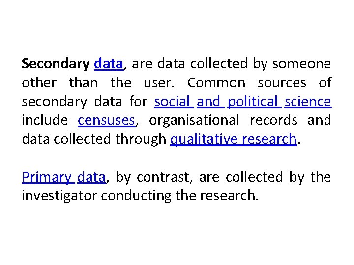 Secondary data, are data collected by someone other than the user. Common sources of