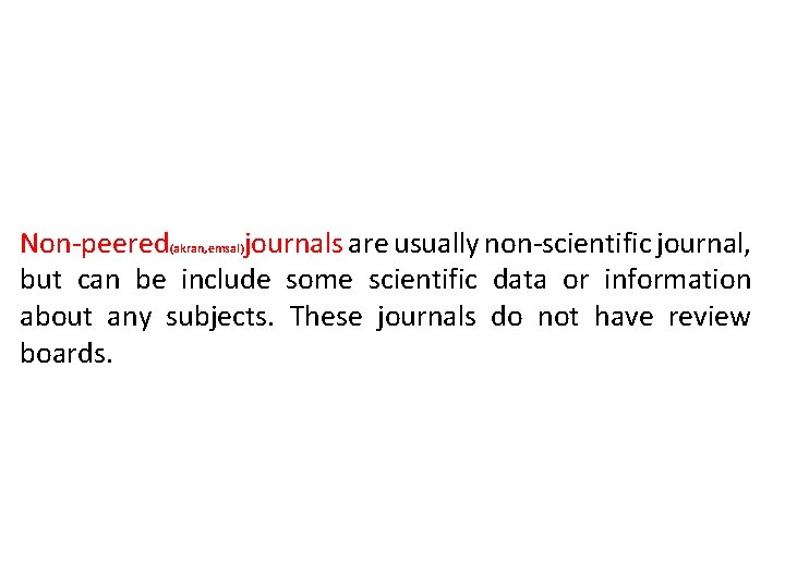 Non-peered(akran, emsal)journals are usually non-scientific journal, but can be include some scientific data or