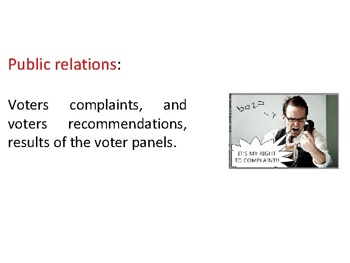 Public relations: Voters complaints, and voters recommendations, results of the voter panels. 