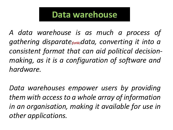 Data warehouse A data warehouse is as much a process of gathering disparate farklı