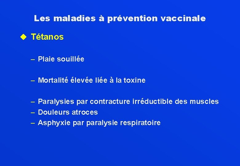 Les maladies à prévention vaccinale u Tétanos – Plaie souillée – Mortalité élevée liée