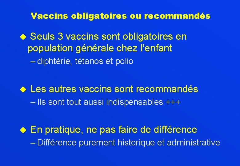 Vaccins obligatoires ou recommandés u Seuls 3 vaccins sont obligatoires en population générale chez