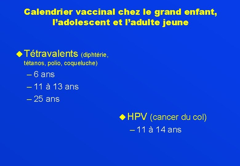 Calendrier vaccinal chez le grand enfant, l’adolescent et l’adulte jeune u Tétravalents (diphtérie, tétanos,