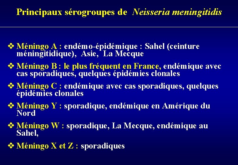 Principaux sérogroupes de Neisseria meningitidis v Méningo A : endémo-épidémique : Sahel (ceinture méningitidique),