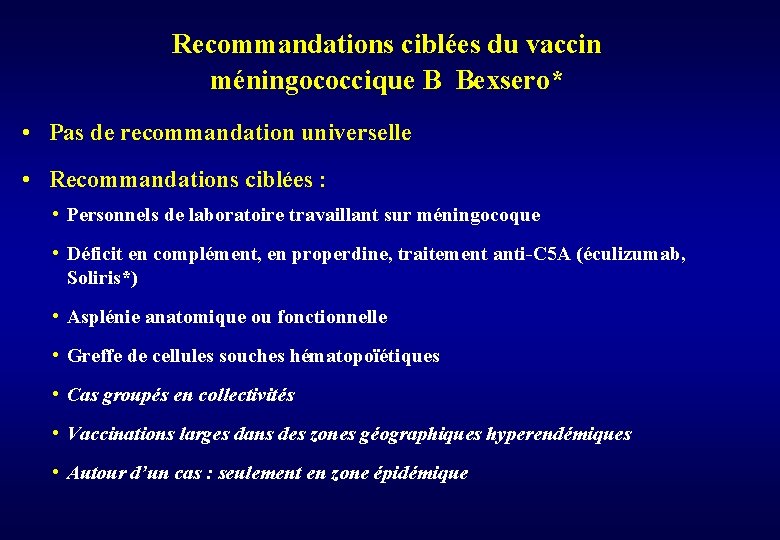 Recommandations ciblées du vaccin méningococcique B Bexsero* • Pas de recommandation universelle • Recommandations