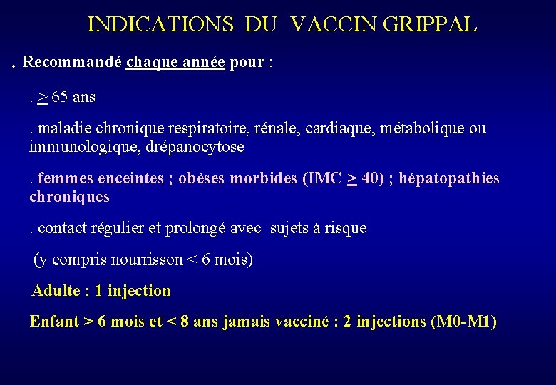 INDICATIONS DU VACCIN GRIPPAL . Recommandé chaque année pour : . > 65 ans