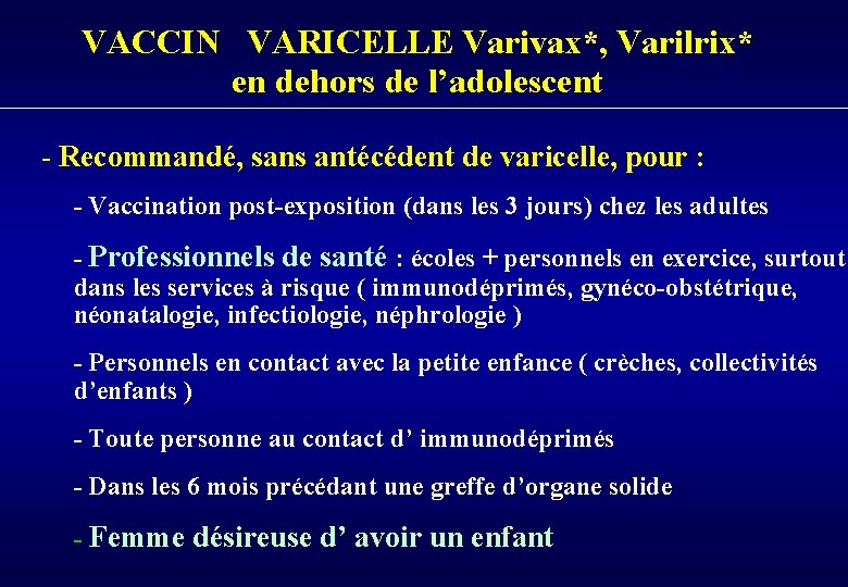 VACCIN VARICELLE Varivax*, Varilrix* en dehors de l’adolescent - Recommandé, sans antécédent de varicelle,