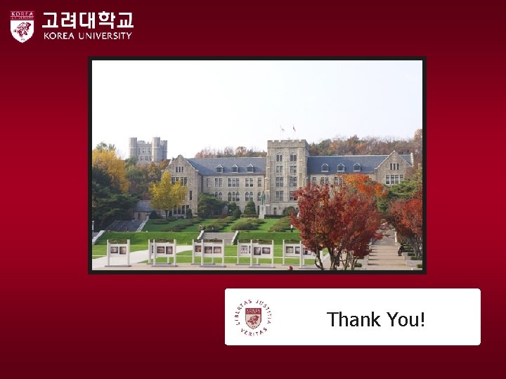 Thank You! Graduate School of Korea University graduate 1@korea. ac. kr Thank You! Graduate School of Korea University graduate 1@korea. ac. kr