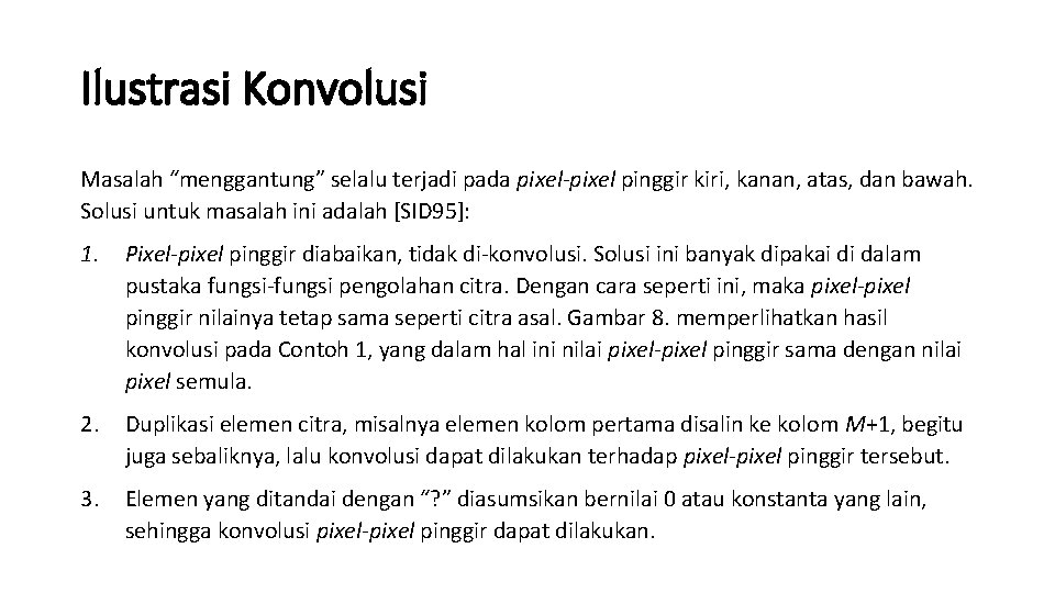 Ilustrasi Konvolusi Masalah “menggantung” selalu terjadi pada pixel-pixel pinggir kiri, kanan, atas, dan bawah.