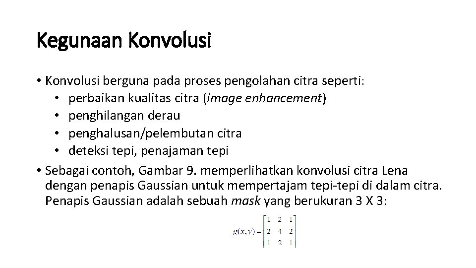 Kegunaan Konvolusi • Konvolusi berguna pada proses pengolahan citra seperti: • perbaikan kualitas citra