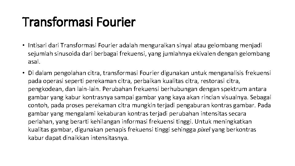 Transformasi Fourier • Intisari dari Transformasi Fourier adalah menguraikan sinyal atau gelombang menjadi sejumlah