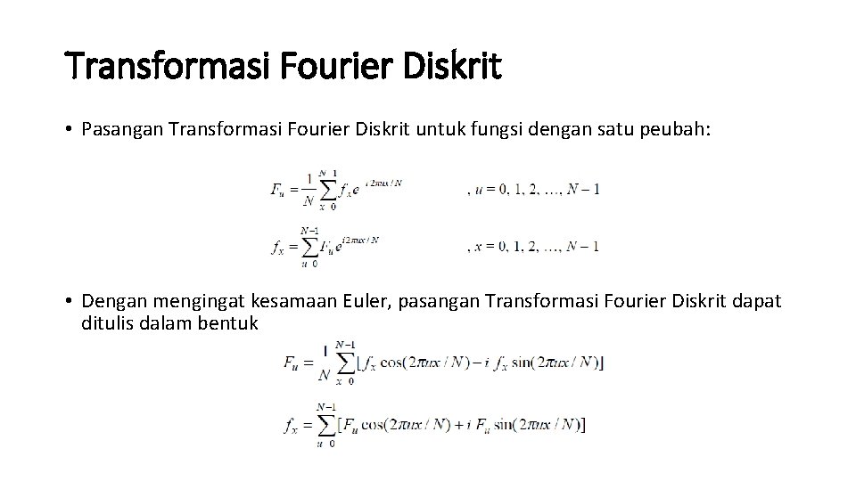 Transformasi Fourier Diskrit • Pasangan Transformasi Fourier Diskrit untuk fungsi dengan satu peubah: •