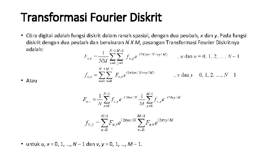 Transformasi Fourier Diskrit • Citra digital adalah fungsi diskrit dalam ranah spasial, dengan dua
