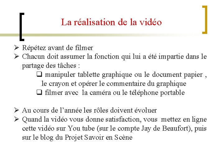 La réalisation de la vidéo Ø Répétez avant de filmer Ø Chacun doit assumer La réalisation de la vidéo Ø Répétez avant de filmer Ø Chacun doit assumer