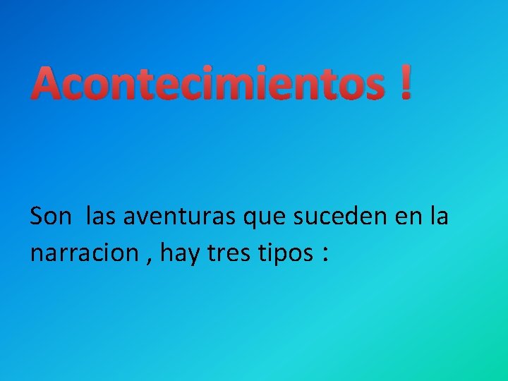 Acontecimientos ! Son las aventuras que suceden en la narracion , hay tres tipos