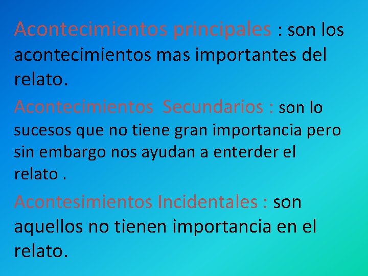 Acontecimientos principales : son los acontecimientos mas importantes del relato. Acontecimientos Secundarios : son