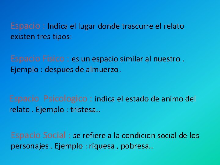 Espacio : Indica el lugar donde trascurre el relato existen tres tipos: Espacio Fisico