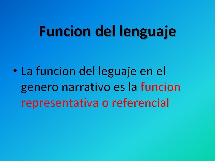 Funcion del lenguaje • La funcion del leguaje en el genero narrativo es la