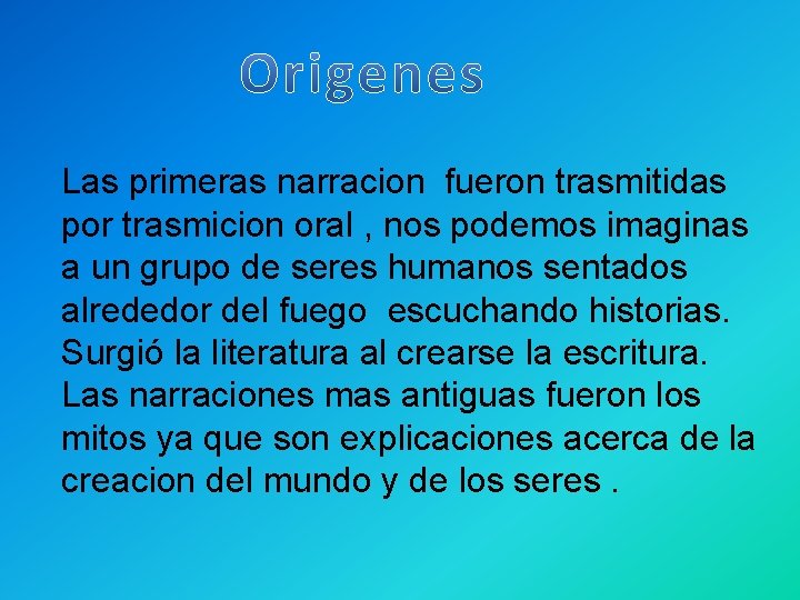 Las primeras narracion fueron trasmitidas por trasmicion oral , nos podemos imaginas a un