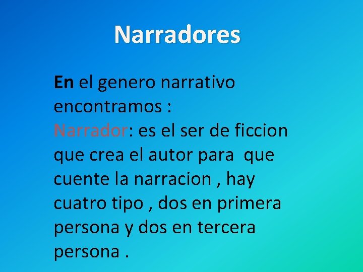 Narradores En el genero narrativo encontramos : Narrador: es el ser de ficcion que