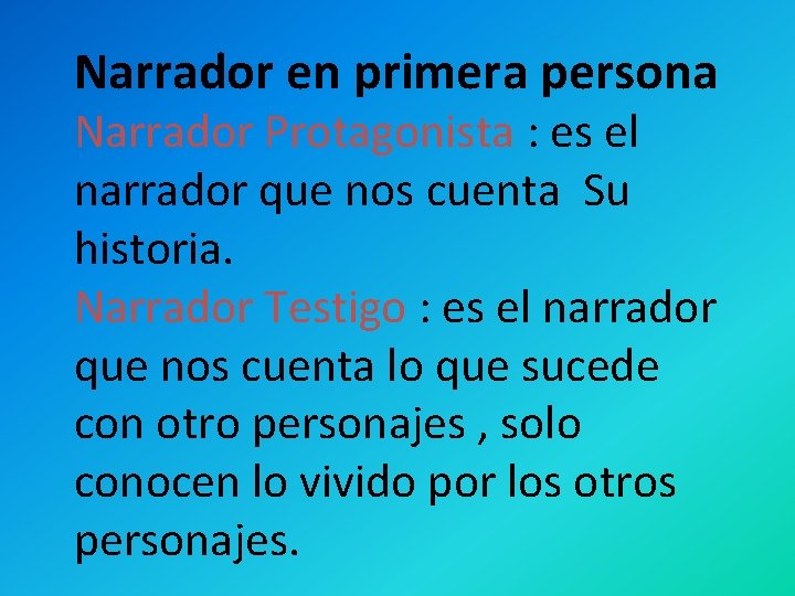 Narrador en primera persona Narrador Protagonista : es el narrador que nos cuenta Su