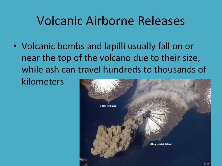 Volcanic Airborne Releases • Volcanic bombs and lapilli usually fall on or near the