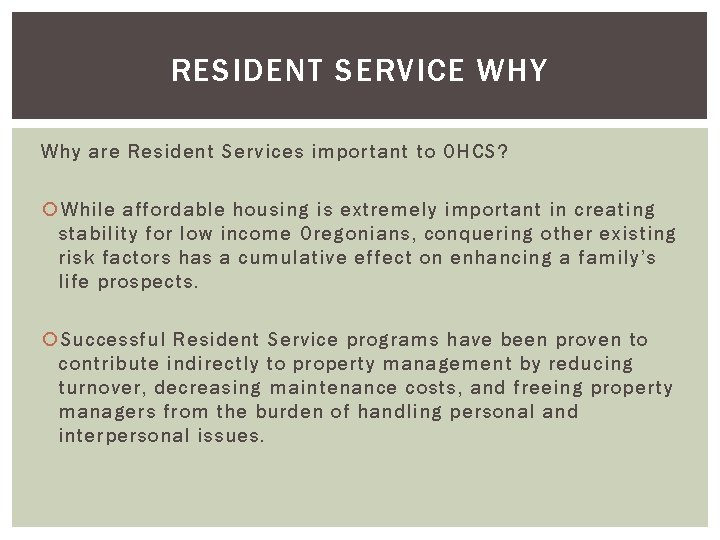 RESIDENT SERVICE WHY Why are Resident Services important to OHCS? While affordable housing is