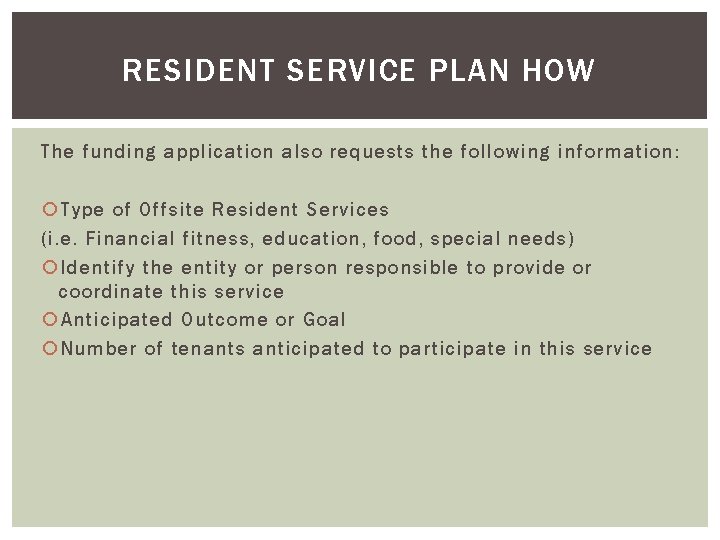 RESIDENT SERVICE PLAN HOW The funding application also requests the following information: Type of