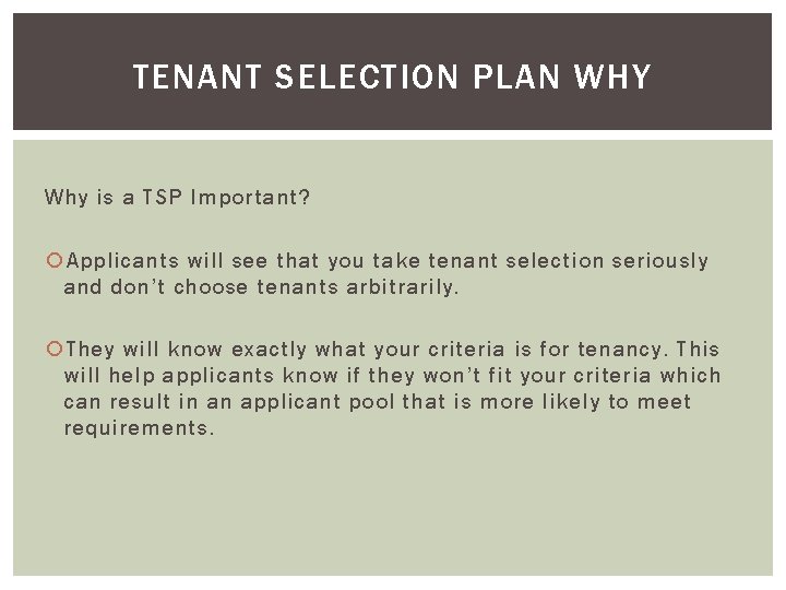 TENANT SELECTION PLAN WHY Why is a TSP Important? Applicants will see that you