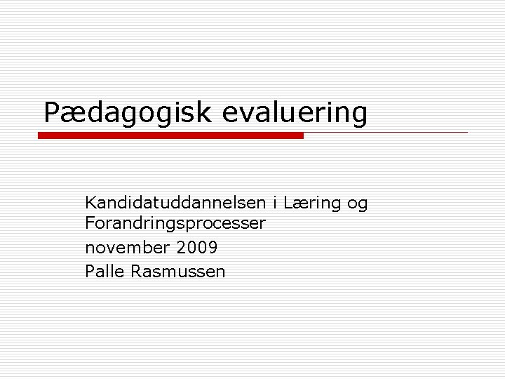 Pædagogisk evaluering Kandidatuddannelsen i Læring og Forandringsprocesser november 2009 Palle Rasmussen 