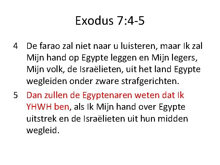 Exodus 7: 4 -5 4 De farao zal niet naar u luisteren, maar Ik