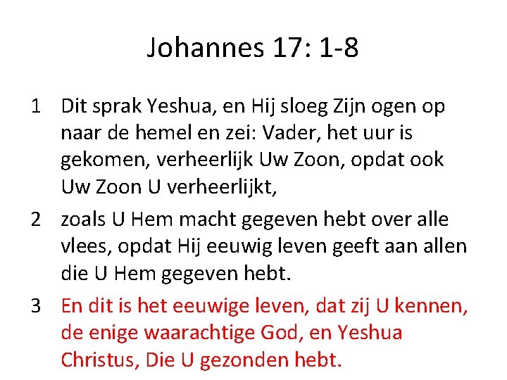 Johannes 17: 1 -8 1 Dit sprak Yeshua, en Hij sloeg Zijn ogen op