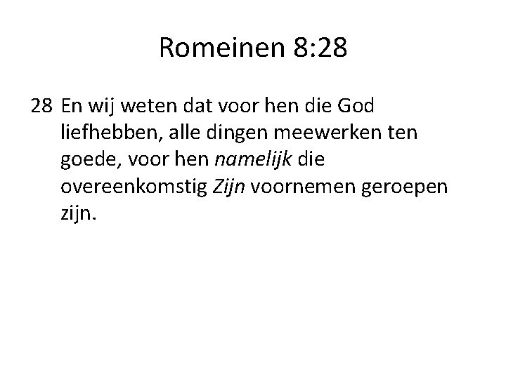 Romeinen 8: 28 28 En wij weten dat voor hen die God liefhebben, alle