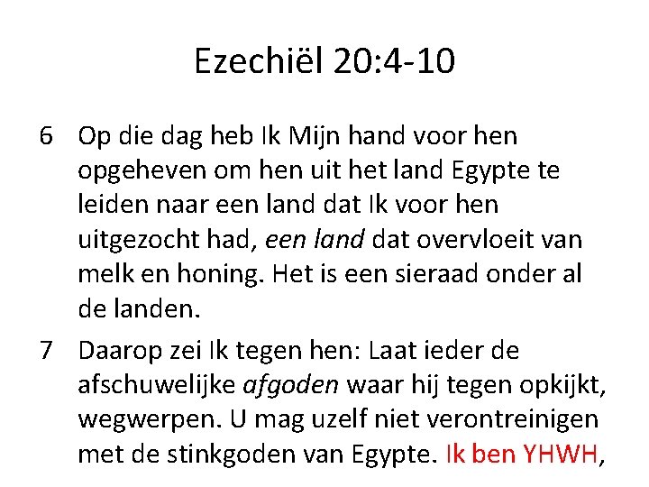 Ezechiël 20: 4 -10 6 Op die dag heb Ik Mijn hand voor hen