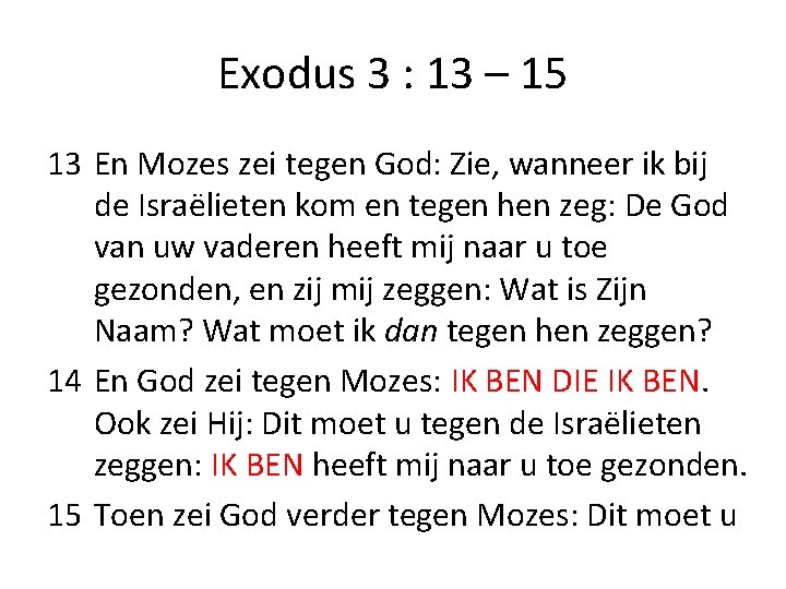 Exodus 3 : 13 – 15 13 En Mozes zei tegen God: Zie, wanneer