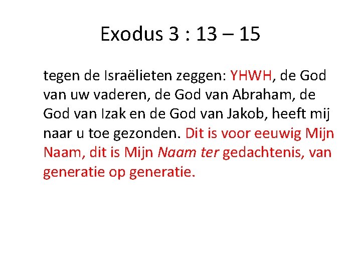 Exodus 3 : 13 – 15 tegen de Israëlieten zeggen: YHWH, de God van