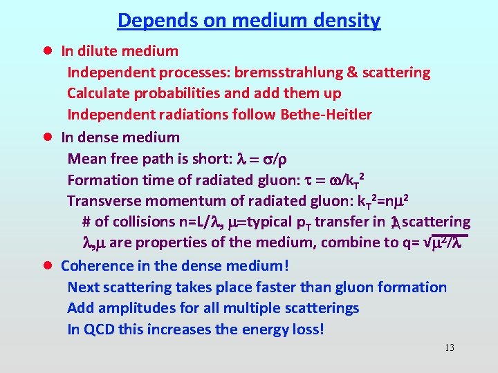 Depends on medium density l In dilute medium < Independent processes: bremsstrahlung & scattering