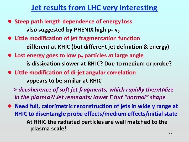 Jet results from LHC very interesting l Steep path length dependence of energy loss Jet results from LHC very interesting l Steep path length dependence of energy loss
