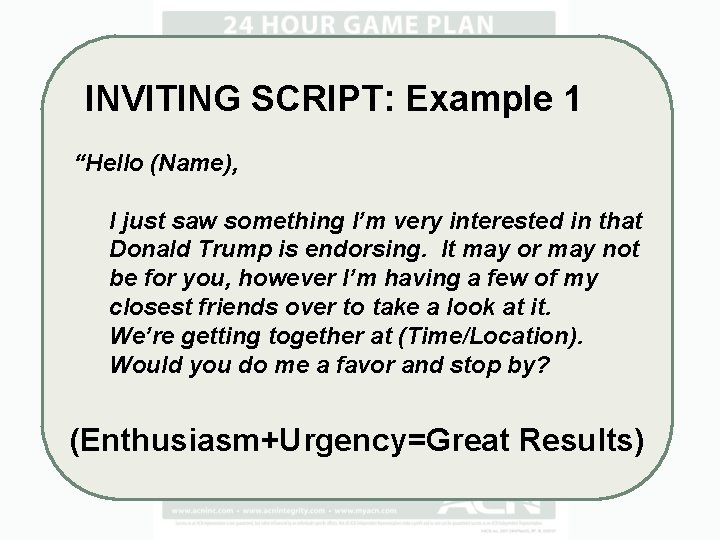 INVITING SCRIPT: Example 1 “Hello (Name), I just saw something I’m very interested in