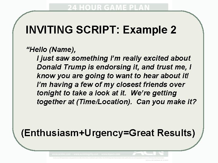 INVITING SCRIPT: Example 2 “Hello (Name), I just saw something I’m really excited about