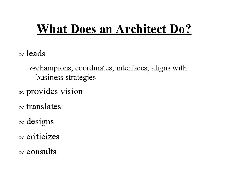 What Does an Architect Do? " leads champions, coordinates, interfaces, aligns with business strategies