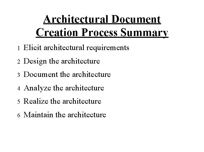 Architectural Document Creation Process Summary 1 Elicit architectural requirements 2 Design the architecture 3