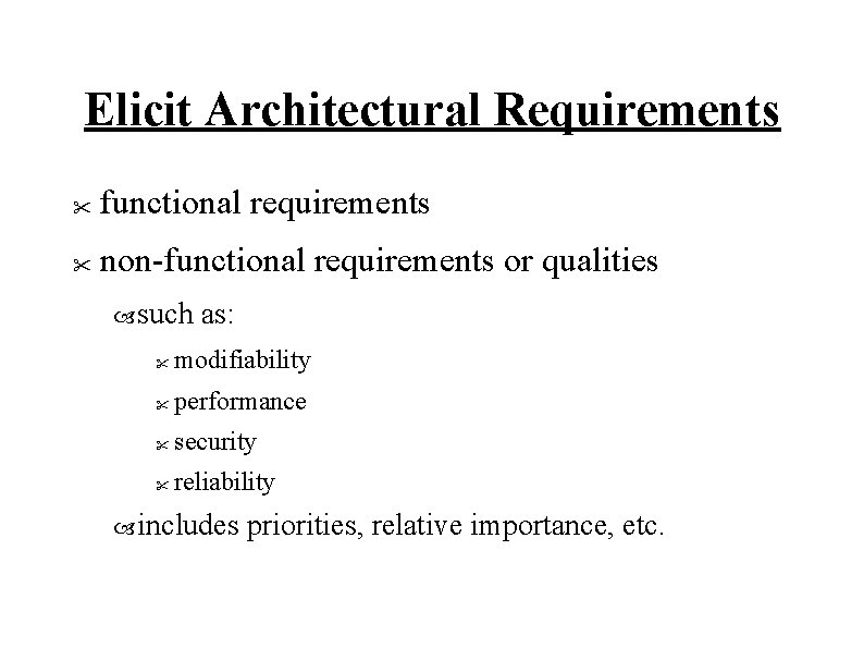 Elicit Architectural Requirements " functional requirements " non-functional requirements or qualities such as: "