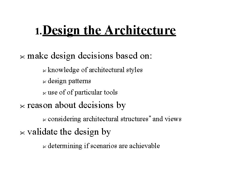 1. Design " " make design decisions based on: " knowledge of architectural styles