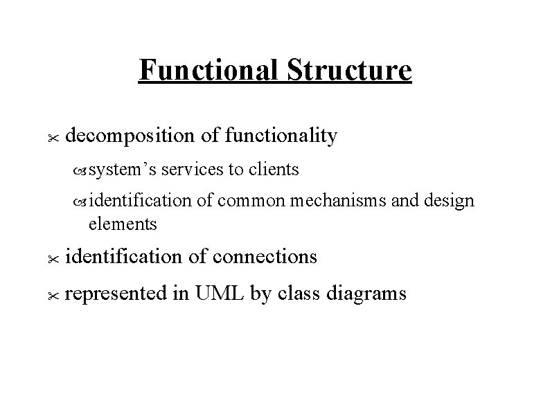 Functional Structure " decomposition of functionality system’s services to clients identification of common mechanisms