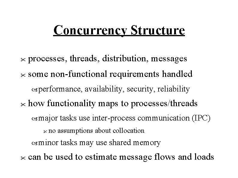 Concurrency Structure " processes, threads, distribution, messages " some non-functional requirements handled performance, "