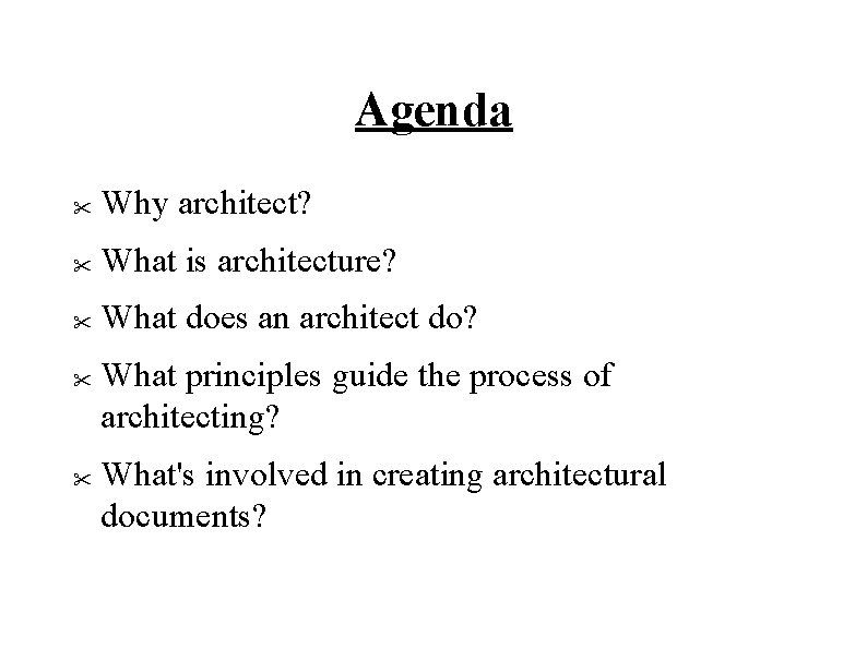 Agenda " Why architect? " What is architecture? " What does an architect do?