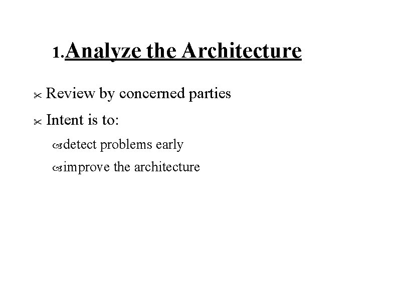 1. Analyze the Architecture " Review by concerned parties " Intent is to: detect